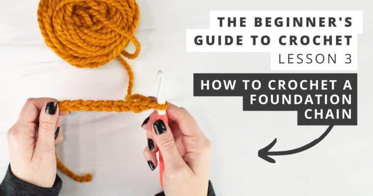 Lesson 3: How to Crochet a Foundation Chain – The Beginner’s Guide to Crochet